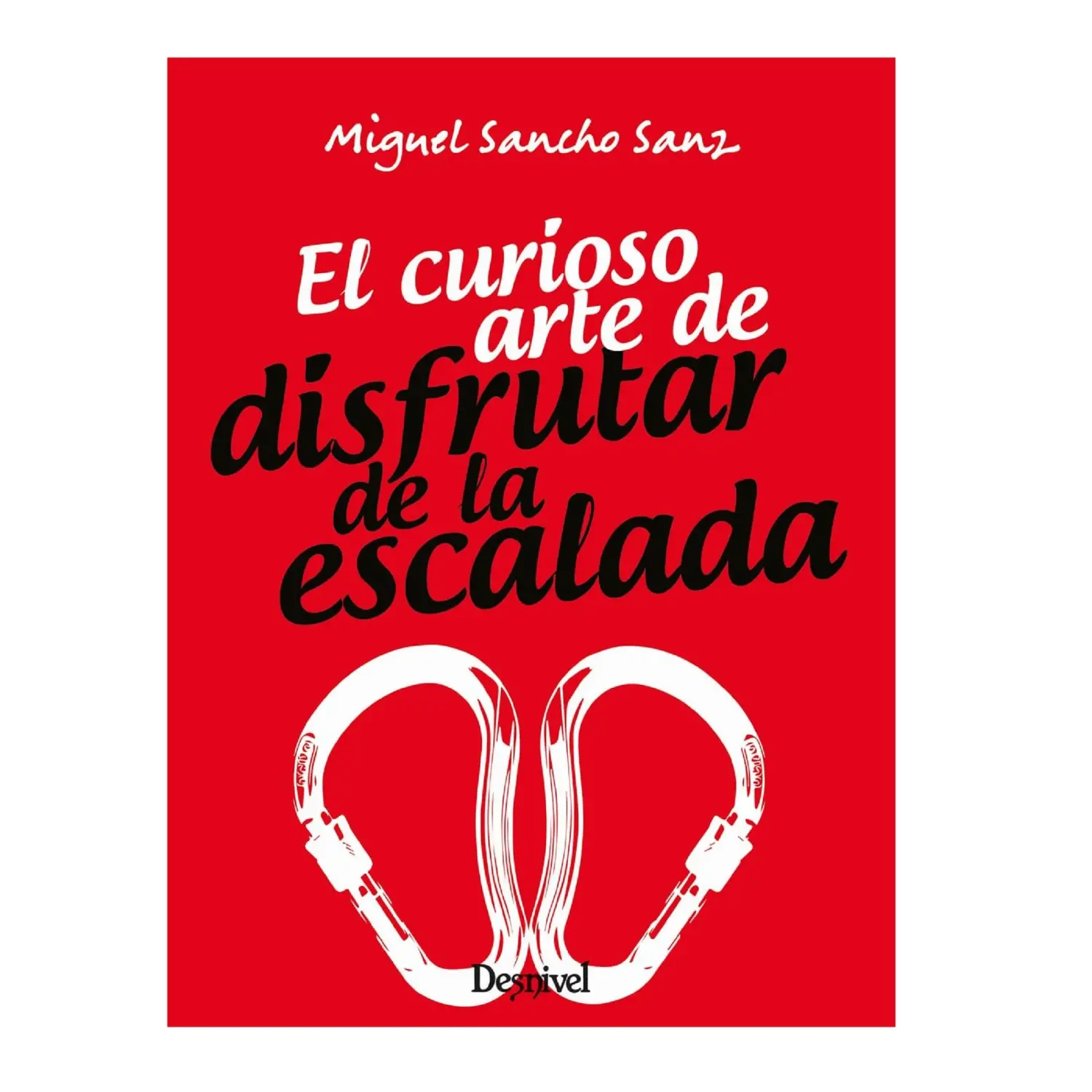 - Desnivel El Curioso Arte De Disfrutar De La Escalada