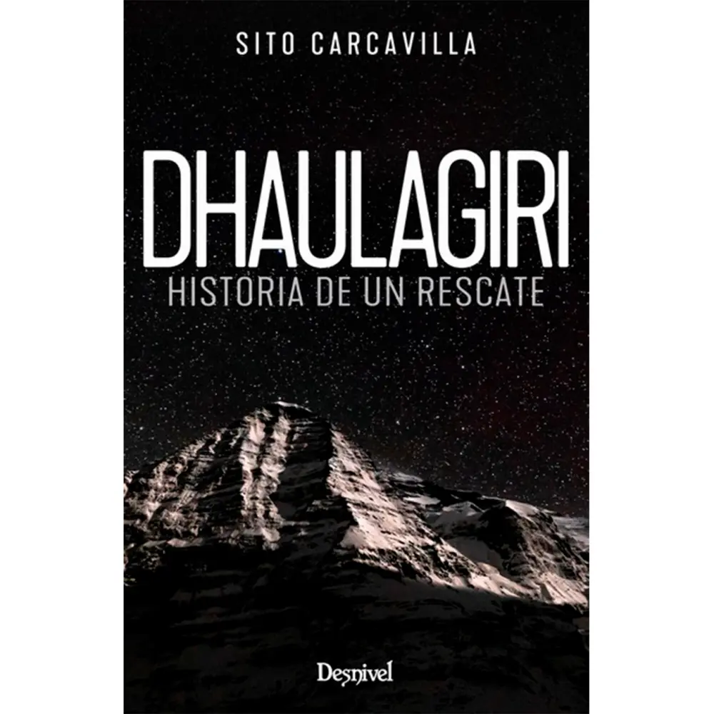 Desnivel Dhaulagiri. Historia De Un Rescate